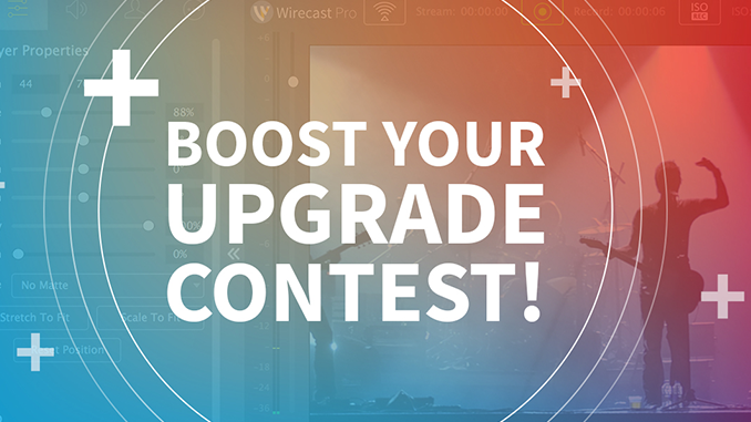 Upgrade for a Chance to Boost Your Wirecast License!