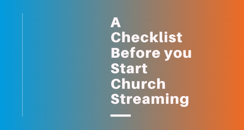 A Checklist Before you Start Church Streaming