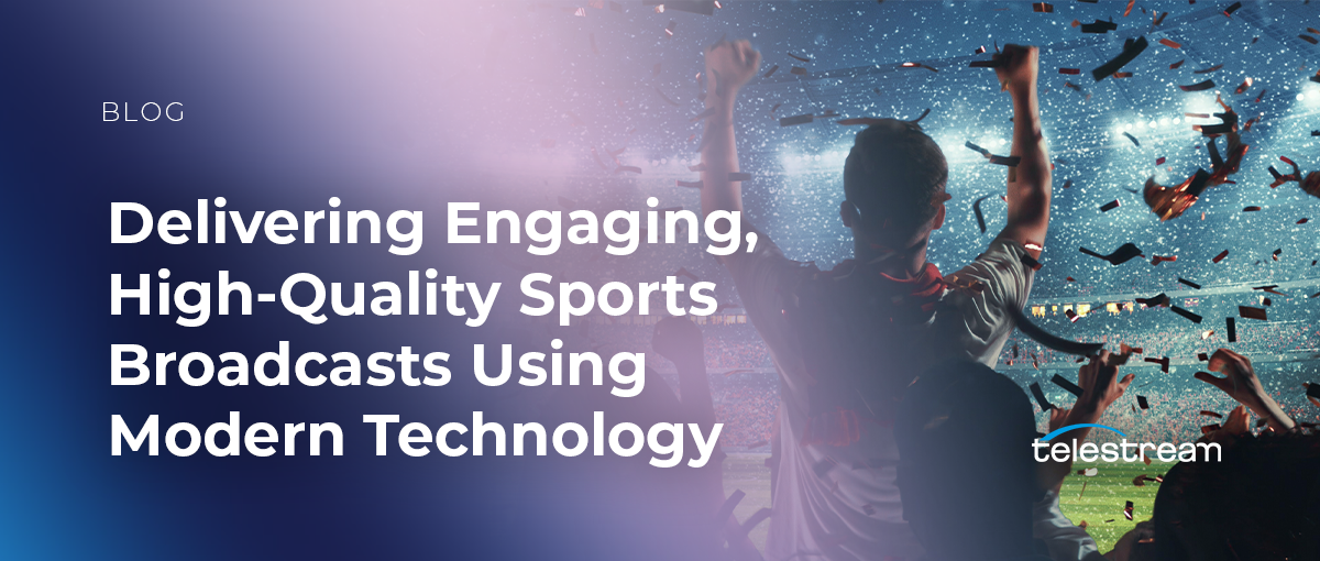 Delivering Engaging, High-Quality Sports Broadcasts Using Modern Technology